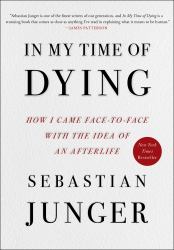 In My Time of Dying : How I Came Face to Face with the Idea of an Afterlife