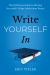 Write Yourself In : The Definitive Guide to Writing Successful College Admissions Essays