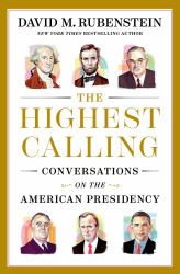 The Highest Calling : Conversations on the American Presidency