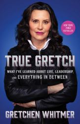 True Gretch : What I've Learned about Life, Leadership, and Everything in Between