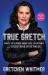 True Gretch : What I've Learned about Life, Leadership, and Everything in Between