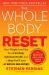 The Whole Body Reset : Your Weight-Loss Plan for a Flat Belly, Optimum Health and a Body You'll Love at Midlife and Beyond