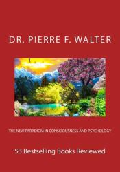 The New Paradigm in Consciousness and Psychology : 53 Bestselling Books Reviewed