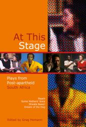 At This Stage : Plays from Post-Apartheid South Africa