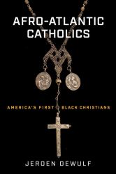 Afro-Atlantic Catholics : America's First Black Christians