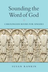 Sounding the Word of God : Carolingian Books for Singers