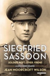 Siegfried Sassoon : Soldier, Poet, Lover, Friend