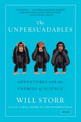 The Unpersuadables : Adventures with the Enemies of Science