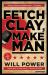 Fetch Clay, Make Man : A Play