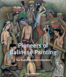 Pioneers of Balinese Painting : The Collection of Rudolf Bonnet