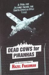 Dead Cows for Piranhas : A Perilous Journey Inside the Drug Trade