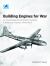 Building Engines for War : Air-Cooled Radial Aircraft Engine Production in Britain and America in World War II