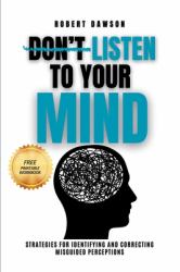 Don't Listen to Your Mind : Strategies for Identifying and Correcting Misguided Perceptions