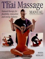 The Thai Massage Manual : Natural Therapy for Flexibility, Relaxation and Energy Balance