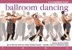 Ballroom Dancing : Get on the Floor with Four Classic Ballroom Dances - And Add a Touch of Flowmotion Magic