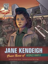 Jane Kendeigh : Brave Nurse of World War II