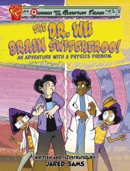 The Dr. Wu Brain Switcheroo! : An Adventure with a Physics Phenom