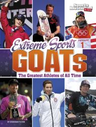 Extreme Sports GOATs : The Greatest Athletes of All Time