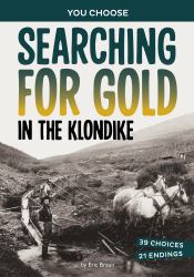 Searching for Gold in the Klondike : A History-Seeking Adventure