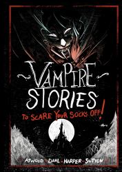 Vampire Stories to Scare Your Socks Off!