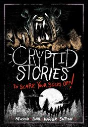 Cryptid Stories to Scare Your Socks Off!