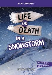 Life or Death in a Snowstorm : An Interactive Survival Adventure