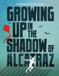 Growing up in the Shadow of Alcatraz : Childhood on a Prison Island