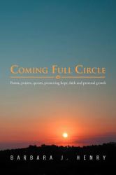 Coming Full Circle : Poems, Prayers, Quotes, Promoting Hope, Faith and Growth