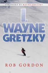 I, Wayne Gretzky : Short Stories By