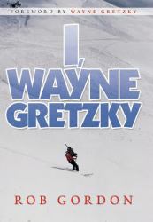 I, Wayne Gretzky : Short Stories By