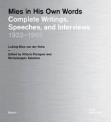 Mies in His Own Words : Complete Writings, Speeches, and Interviews: 1922-1969