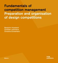 Fundamentals of Competition Management : Preparation and Organization of Design Competitions