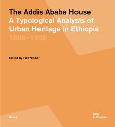 The Addis Ababa House : A Typological Analysis of Urban Heritage in Ethiopia1886-1936