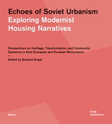 Echoes of Soviet Urbanism: Exploring Modernist Housing Narratives : Perspectives on Heritage, Transformation, and Community Dynamics in East European and Eurasian Microrayons