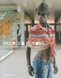 Figures and Fictions : Contemporary South African Photography