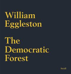 William Eggleston : The Democratic Forest