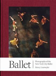 Henry Leutwyler: Ballet : Photographs of the New York City Ballet