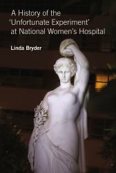 History of the 'Unfortunate Experiment' at National Women's Hospital