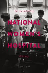 The Rise and Fall of National Women's Hospital : A History