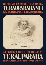 He Pukapuka Tataku I Nga Mahi a Te Rauparaha Nui / a Record of the Life of the Great Te Rauparaha