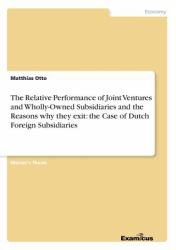 The Relative Performance of Joint Ventures and Wholly-Owned Subsidiaries and the Reasons Why They Exit : The Case of Dutch Foreign Subsidiaries