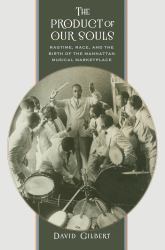 The Product of Our Souls : Ragtime, Race, and the Birth of the Manhattan Musical Marketplace