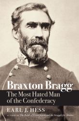 Braxton Bragg : The Most Hated Man of the Confederacy