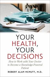 Your Health, Your Decisions : How to Work with Your Doctor to Become a Knowledge-Powered Patient