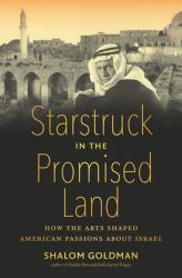 Starstruck in the Promised Land : How the Arts Shaped American Passions about Israel