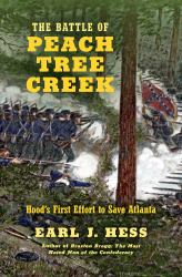 The Battle of Peach Tree Creek : Hood's First Effort to Save Atlanta