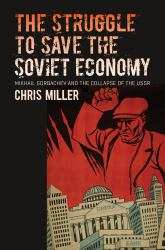 The Struggle to Save the Soviet Economy : Mikhail Gorbachev and the Collapse of the USSR