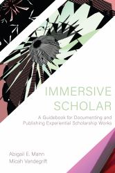 Immersive Scholar : A Guidebook for Documenting and Publishing Experiential Scholarship Works