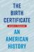 The Birth Certificate : An American History