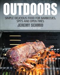 Outdoors : Simple Delicious Food for Barbecues, Spits, and Open Fires